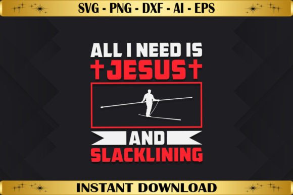 All I Need is Jesus and Slacklining Graphics & T-Shirt Designs