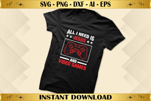 All I Need is Jesus Video Games Graphics & T-Shirt Designs