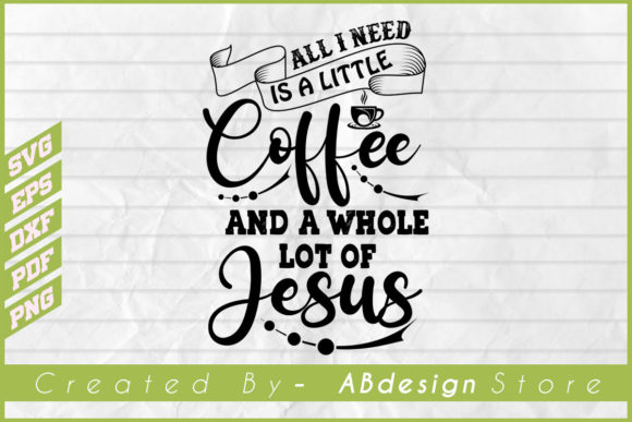 Coffee T Shirt-ALL I NEED is a LITTLE Graphics and Print Templates