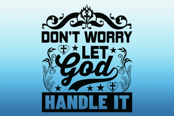 Don t Worry Let God Handle It Tshirt Graphics and Print Templates