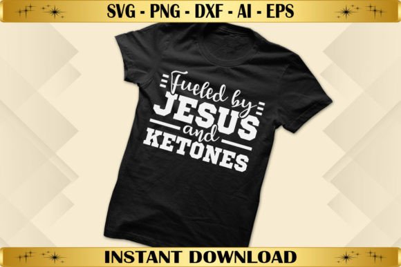 Fueled by Jesus and Ketones Graphics for T-Shirt Designs