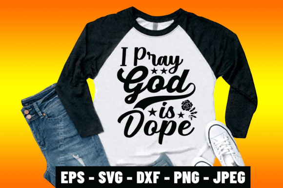 I Pray God is Dope Bible Quote Tshirt Graphics