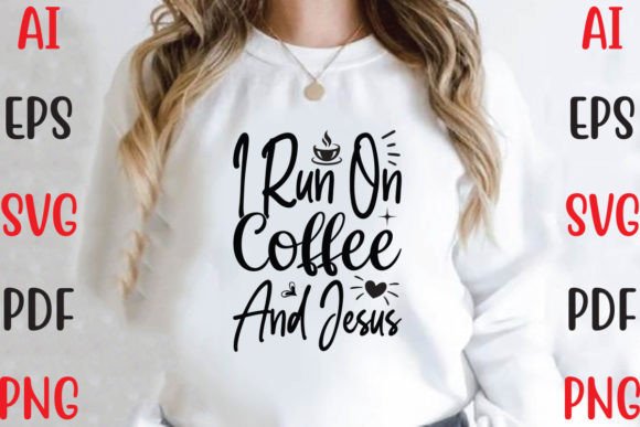 I Run on Coffee and Jesus: Graphics & T-Shirt Designs