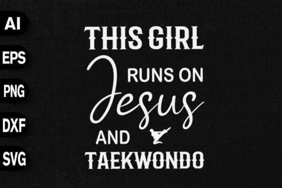 This Girl Runs on Jesus Taekwondo Graphics & T-Shirt Designs