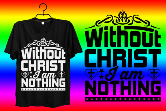 Without Christ I m Nothing Tshirt Design Graphics