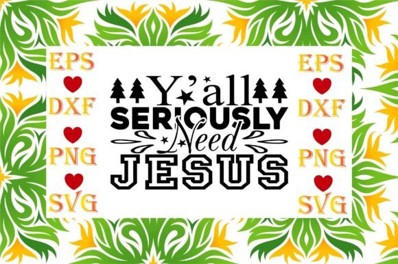 Y’all Seriously Need Jesus: Graphics & T-Shirt Designs